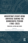 Argentina's Right-Wing Universe During the Democratic Period (1983-2023) : Processes, Actors and Issues - eBook