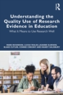 Understanding the Quality Use of Research Evidence in Education : What It Means to Use Research Well - eBook