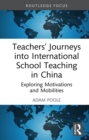 Teachers' Journeys into International School Teaching in China : Exploring Motivations and Mobilities - eBook