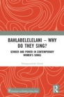 Bahlabelelelani – Why Do They Sing? : Gender and Power in Contemporary Women’s Songs - eBook
