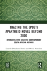 Tracing the (Post)Apartheid Novel beyond 2000 : Interviews with Selected Contemporary South African Authors - eBook