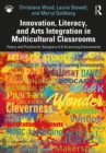 Innovation, Literacy, and Arts Integration in Multicultural Classrooms : Theory and Practice for Designers of K-8 Learning Environments - eBook