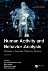Human Activity and Behavior Analysis : Advances in Computer Vision and Sensors: Volume 1 - eBook