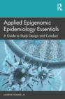 Applied Epigenomic Epidemiology Essentials : A Guide to Study Design and Conduct - eBook