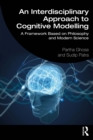 An Interdisciplinary Approach to Cognitive Modelling : A Framework Based on Philosophy and Modern Science - eBook