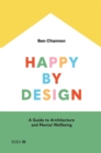 Happy by Design : A Guide to Architecture and Mental Wellbeing - eBook