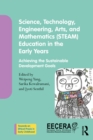 Science, Technology, Engineering, Arts, and Mathematics (STEAM) Education in the Early Years : Achieving the Sustainable Development Goals - eBook