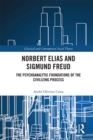 Norbert Elias and Sigmund Freud : The Psychoanalytic Foundations of the Civilizing Process - eBook