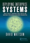 Deploying Enterprise Systems : How to Select, Configure, Build, Deploy, and Maintain a Successful ES in Your Organization - eBook