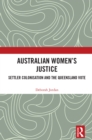 Australian Women's Justice : Settler Colonisation and the Queensland Vote - eBook
