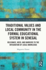 Traditional Values and Local Community in the Formal Educational System in Senegal : Relevance, Need, and Barriers to the Integration of Local Knowledge - eBook