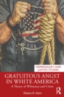Gratuitous Angst in White America : A Theory of Whiteness and Crime - eBook