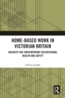 Home-based Work in Victorian Britain : Insights for Contemporary Occupational Health and Safety - eBook