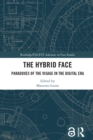 The Hybrid Face : Paradoxes of the Visage in the Digital Era - eBook