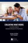 Evaluating What Works : An Intuitive Guide to Intervention Research for Practitioners - eBook
