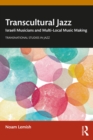 Transcultural Jazz : Israeli Musicians and Multi-Local Music Making - eBook