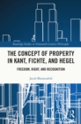 The Concept of Property in Kant, Fichte, and Hegel : Freedom, Right, and Recognition - eBook