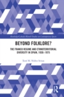 Beyond Folklore? : The Franco Regime and Ethnoterritorial Diversity in Spain, 1930-1975 - eBook