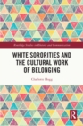White Sororities and the Cultural Work of Belonging - eBook