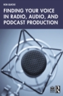 Finding Your Voice in Radio, Audio, and Podcast Production - eBook