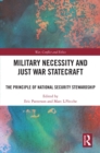 Military Necessity and Just War Statecraft : The Principle of National Security Stewardship - eBook