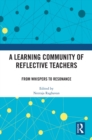 A Learning Community of Reflective Teachers : From Whispers to Resonance - eBook