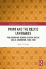 Print and the Celtic Languages : Publishing and Reading in Irish, Welsh, Gaelic and Breton, 1700-1900 - eBook