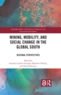 Mining, Mobility, and Social Change in the Global South : Regional Perspectives - eBook