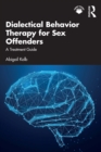 Dialectical Behavior Therapy for Sex Offenders : A Treatment Guide - eBook