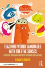 Teaching World Languages with the Five Senses : Practical Strategies and Ideas for Hands-On Learning - eBook