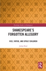 Shakespeare’s Forgotten Allegory : Vice, Virtue, and Spoilt Children - eBook