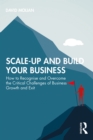Scale-up and Build Your Business : How to Recognise and Overcome the Critical Challenges of Business Growth and Exit - eBook