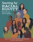 Teaching for Racial Equity : Becoming Interrupters - eBook