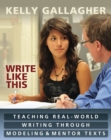 Write Like This : Teaching Real-World Writing Through Modeling and Mentor Texts - eBook