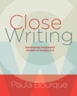 Close Writing : Developing Purposeful Writers in Grades 2-6 - eBook
