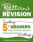 Patterns of Revision, Grade 5 : Inviting 5th Graders into Conversations That Elevate Writing - eBook