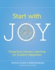 Start with Joy : Designing Literacy Learning for Student Happiness - eBook