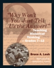 "Why Won't You Just Tell Us the Answer?" : Teaching Historical Thinking in Grades 7-12 - eBook