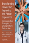 Transforming Leadership, Improving the Patient Experience : Communication Strategies for Driving Patient Satisfaction - eBook