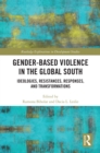 Gender-Based Violence in the Global South : Ideologies, Resistances, Responses, and Transformations - eBook