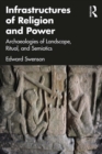 Infrastructures of Religion and Power : Archaeologies of Landscape, Ritual, and Semiotics - eBook