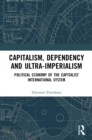 Capitalism, Dependency and Ultra-Imperialism : Political Economy of the Capitalist International System - eBook