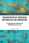 Organisation of Ukrainian Nationalists on Emigration : Its Formation and Transnational Connections in 1929-?1934 - eBook