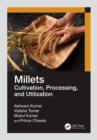 Millets : Cultivation, Processing, and Utilization - eBook