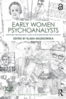 Early Women Psychoanalysts : History, Biography, and Contemporary Relevance - eBook