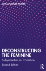 Deconstructing the Feminine : Subjectivities in Transition - eBook