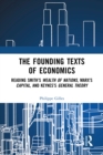 The Founding Texts of Economics : Reading Smith’s Wealth of Nations, Marx’s Capital and Keynes’s General Theory - eBook