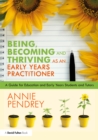 Being, Becoming and Thriving as an Early Years Practitioner : A Guide for Education and Early Years Students and Tutors - eBook