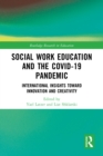 Social Work Education and the COVID-19 Pandemic : International Insights toward Innovation and Creativity - eBook