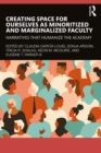 Creating Space for Ourselves as Minoritized and Marginalized Faculty : Narratives that Humanize the Academy - eBook